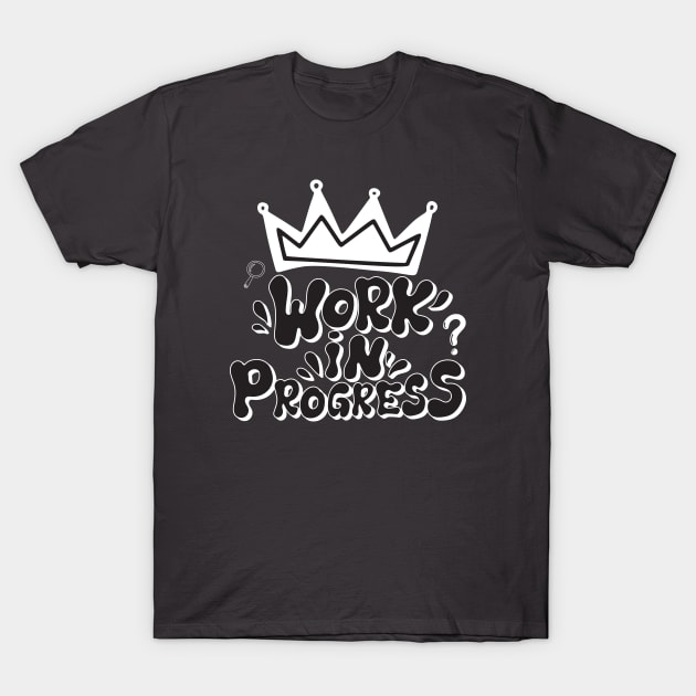 Work In Progress T-Shirt by MKSTUD1O